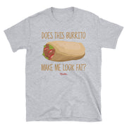 Does This Burrito Make Me Look Fat? Unisex Tee