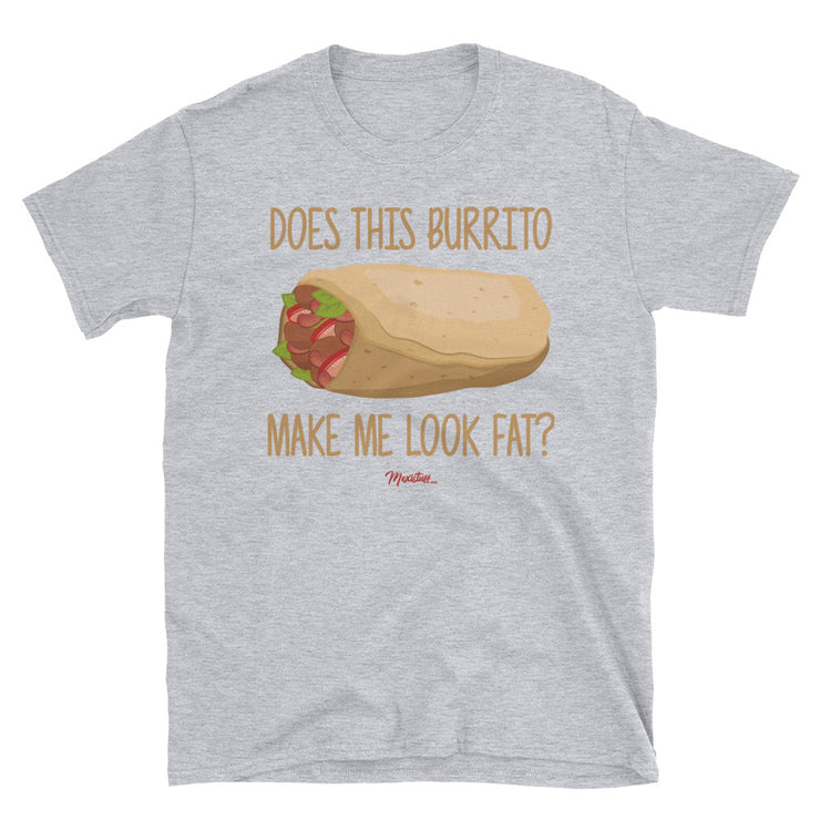 Does This Burrito Make Me Look Fat? Unisex Tee