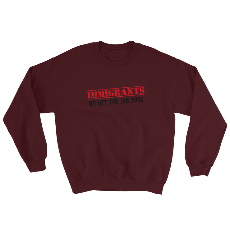 Immigrants We Get The Job Done Unisex Sweatshirt