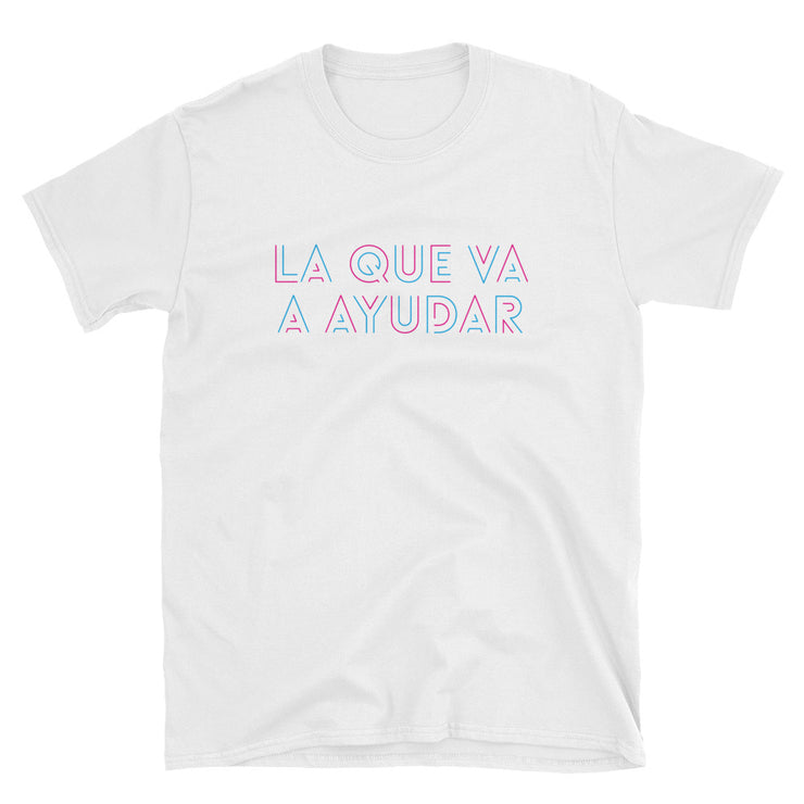 La Que Va A Ayudar Unisex Tee