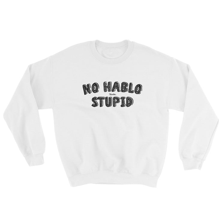 No Hablo Stupid Unisex Sweatshirt