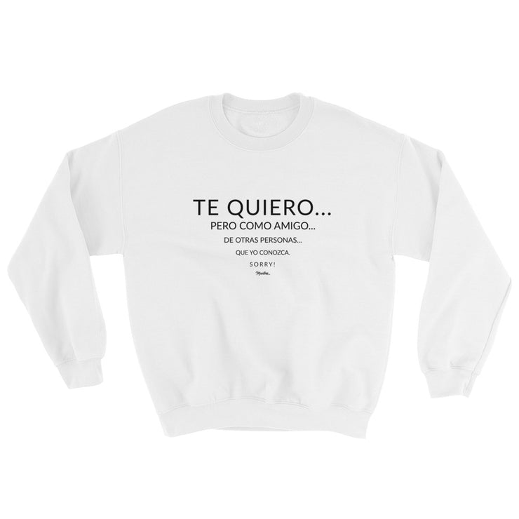 Te Quiero Como Amigo Unisex Sweatshirt
