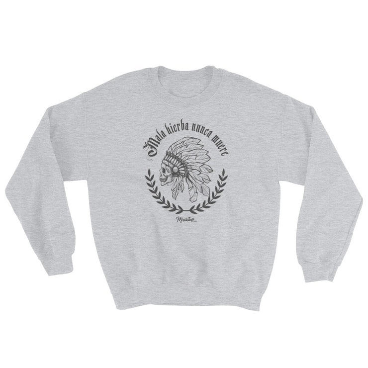Mala Hierba Nunca Muere Unisex Sweatshirt