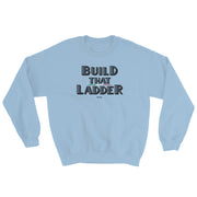 Build That Ladder Unisex Sweatshirt