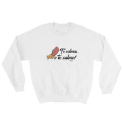 Te Calmas O Te Calmo Unisex Sweatshirt