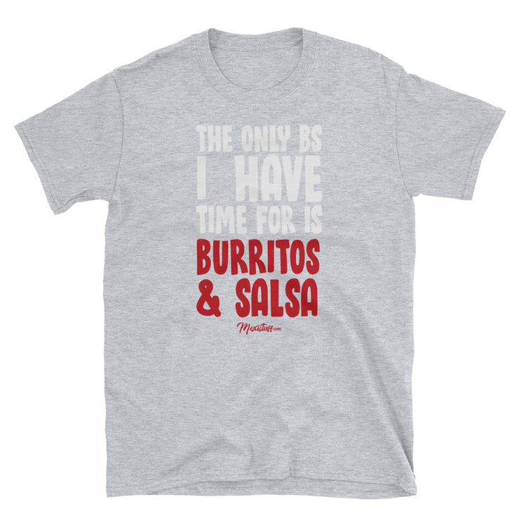 The Only BS I Have Time For Is Burritos & Salsa Unisex Tee