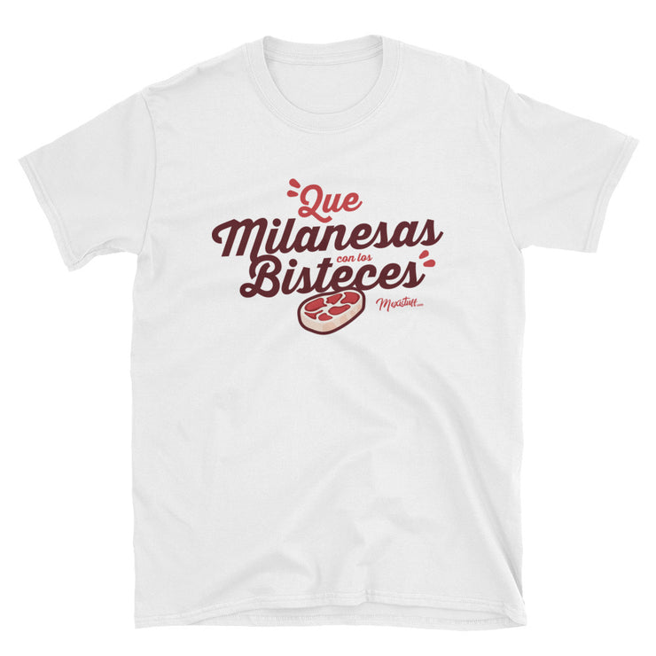 Que Milanesas Con Los Bisteces Unisex Tee