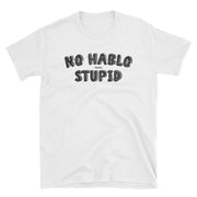 No Hablo Stupid Unisex Tee