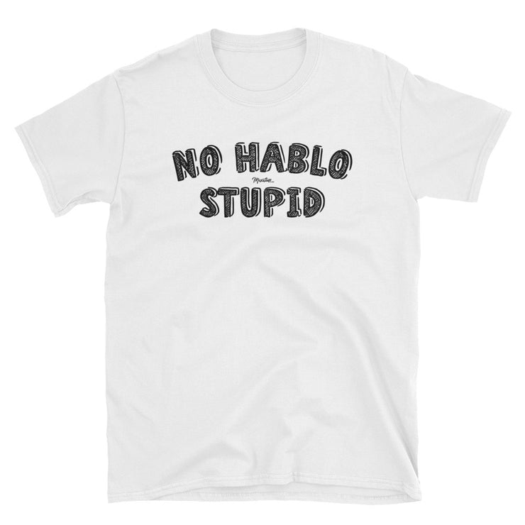 No Hablo Stupid Unisex Tee