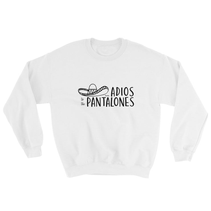 Adios Pantalones Unisex Sweatshirt