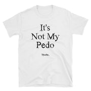 It´s Not My Pedo Unisex Tee