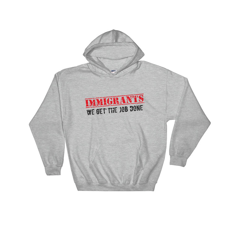 Immigrants We Get The Job Done Unisex Hoodie