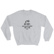 ¿Y Tu Que Crees Que Nací Ayer? Sweatshirt