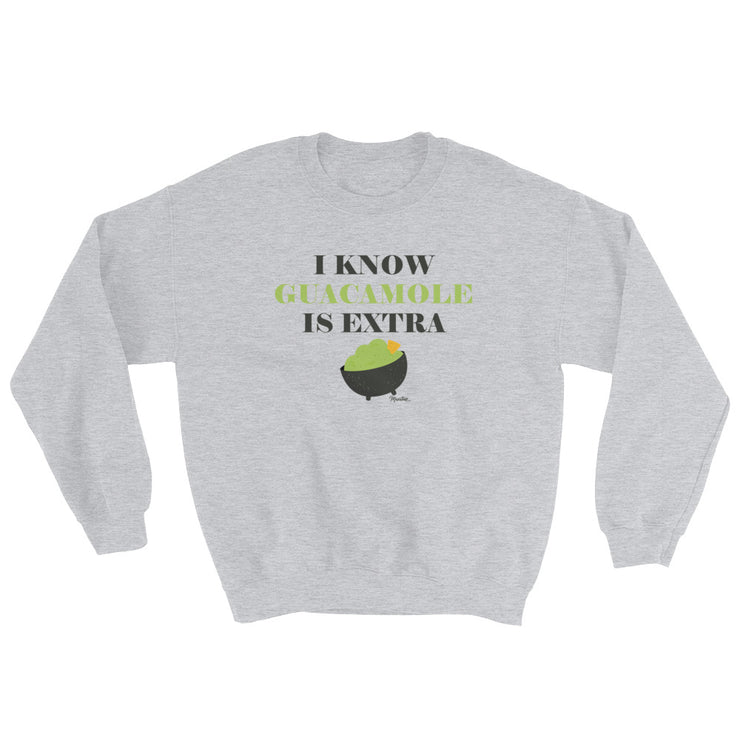 I Know Guacamole Is Extra Unisex Sweatshirt