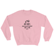 ¿Y Tu Que Crees Que Nací Ayer? Sweatshirt