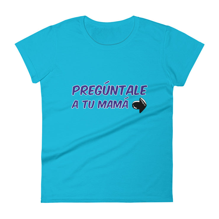 Pregúntale A Tu Mamá Women's Premium Tee