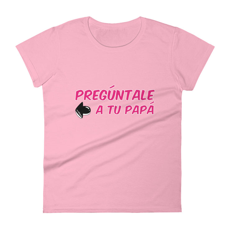 Preguntale A Tu Papa Women's Premium Tee