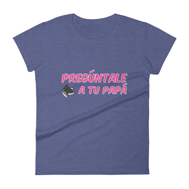 Preguntale A Tu Papa Women's Premium Tee