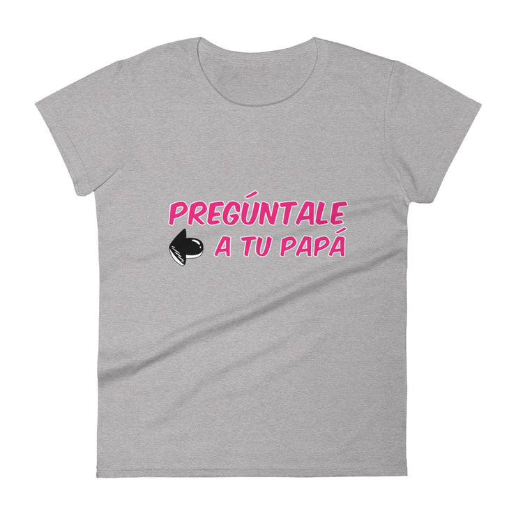 Preguntale A Tu Papa Women's Premium Tee