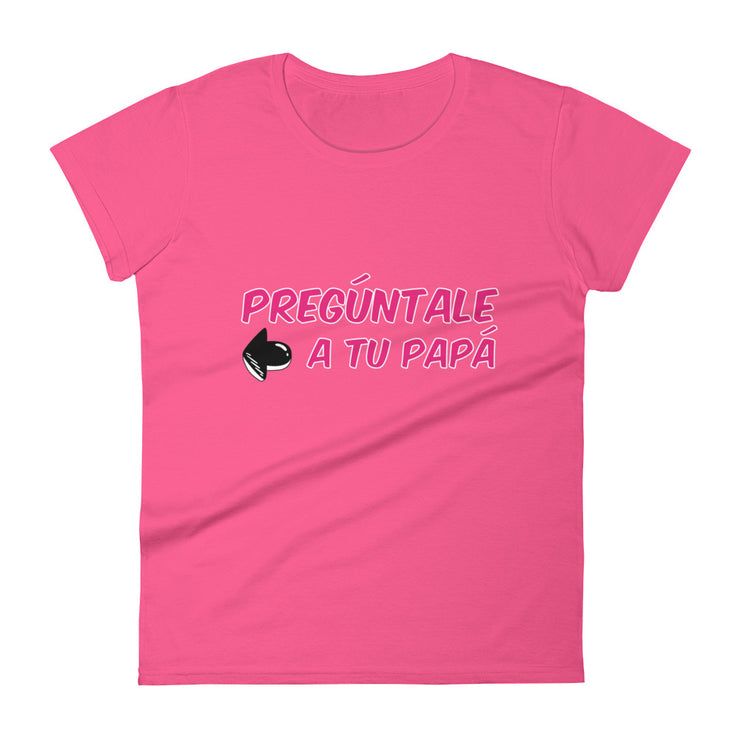 Preguntale A Tu Papa Women's Premium Tee