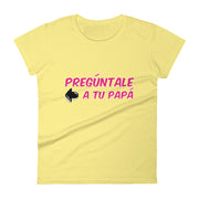 Preguntale A Tu Papa Women's Premium Tee