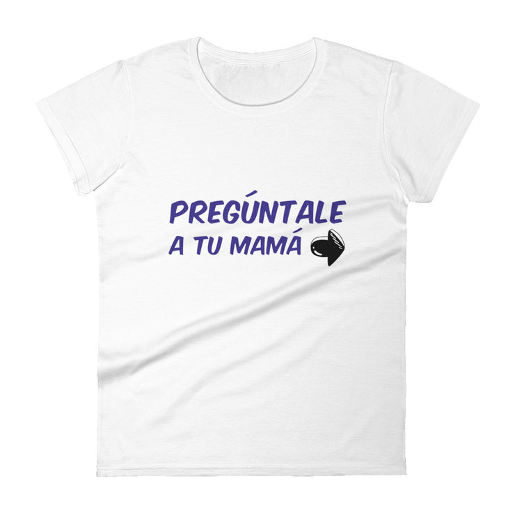 Pregúntale A Tu Mamá Women's Premium Tee